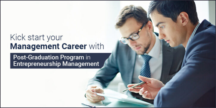 Kick Start Your Management Career With Post-Graduation Program in Entrepreneurship Management