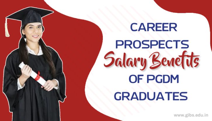 Career Prospects and Salary Benefits of PGDM by GIBS Business School Bangalore