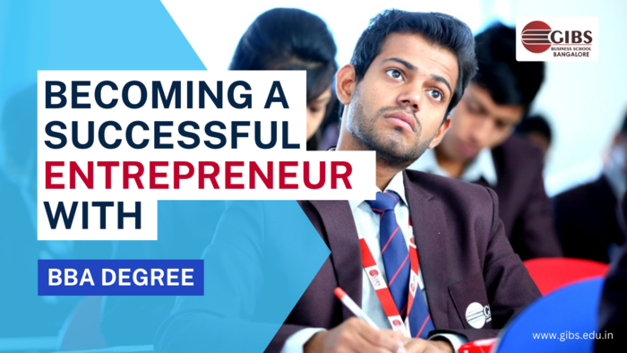 How a BBA Degree Can Help You Succeed as an Entrepreneur from GIBS Business School
