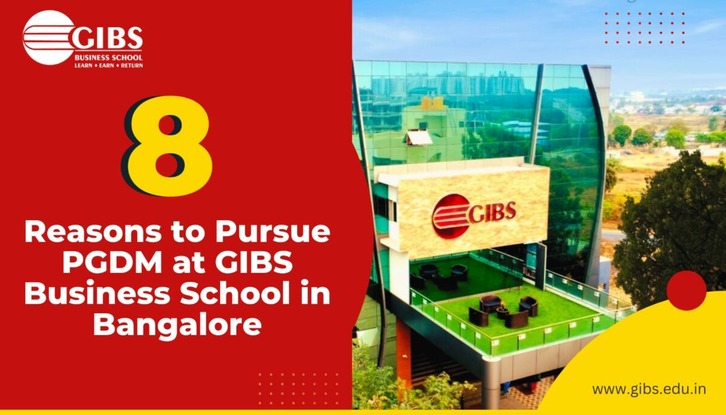 8 Reasons to Pursue PGDM at GIBS Business School in Bangalore