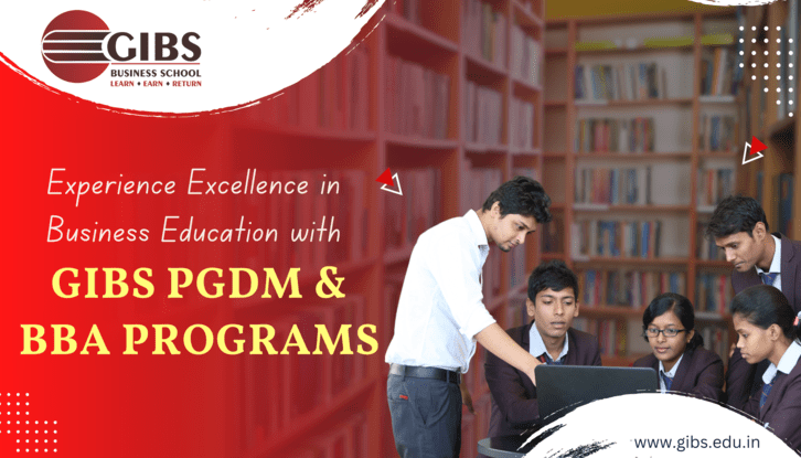 Experience Excellence in Business Education with GIBS PGDM and BBA Programs