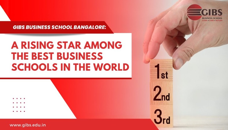 GIBS Business School Bangalore: A Rising Star Among the Best Business Schools in the World