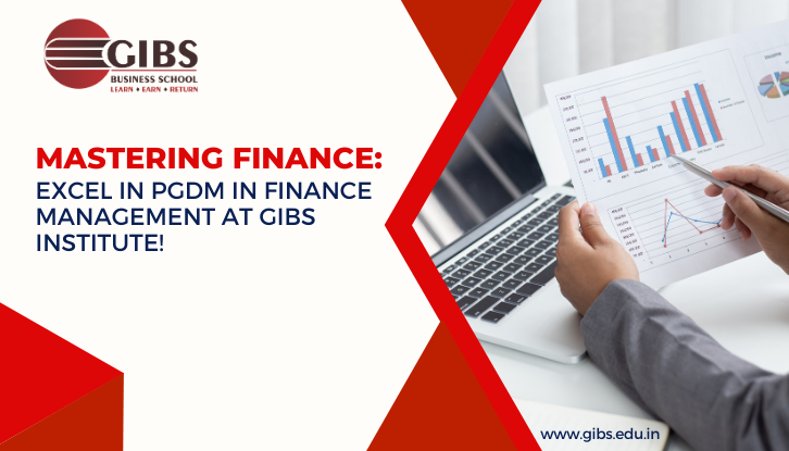 Mastering Finance: Excel in PGDM in Finance Management at GIBS Institute!