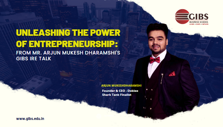 Unleashing the Power of Entrepreneurship: Insights from Mr. Arjun Mukesh Dharamshi's GIBS IRE Talk