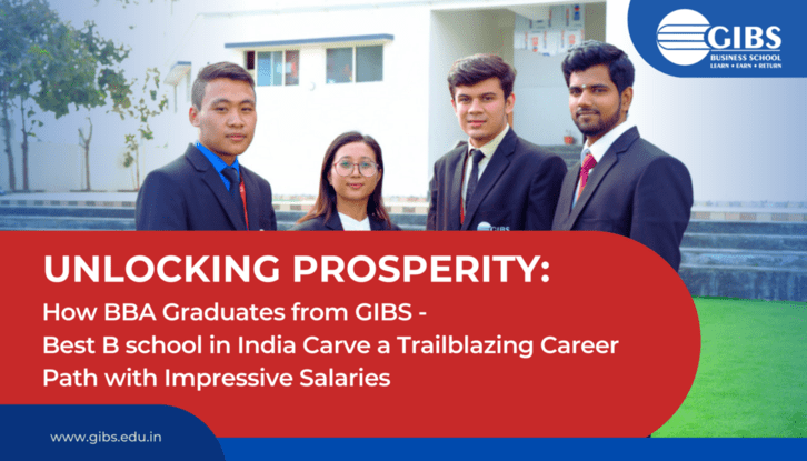 Unlocking Prosperity How BBA Graduates from GIBS -best b school in India Carve a Trailblazing Career Path with Impressive Salaries