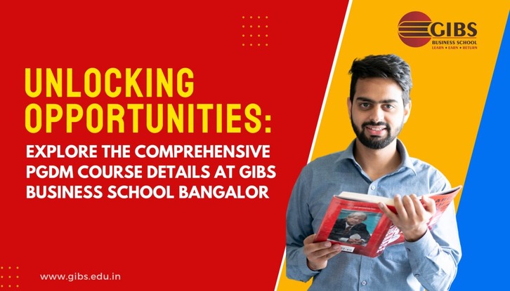 Unlocking Opportunities: Explore the Comprehensive PGDM Course Details at GIBS Business School Bangalore
