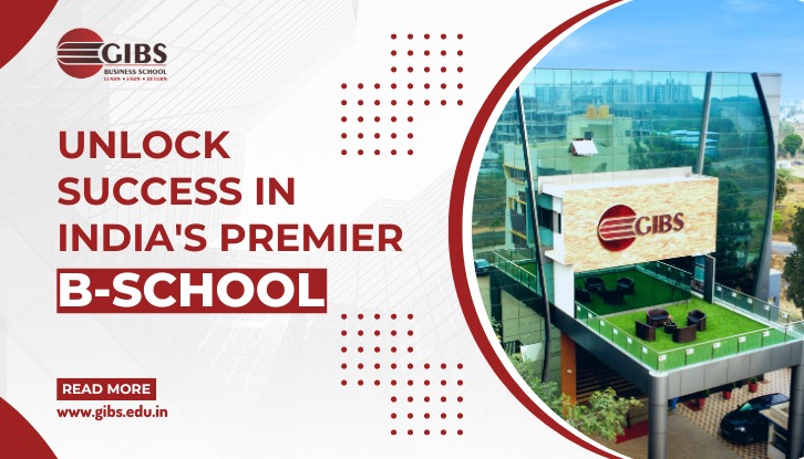 GIBS Business School Scaling Heights as India's Premier B-School!